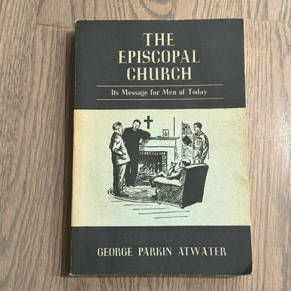 The Episcopal Church Its Message For Men of Today George Parkin Atwater 1962